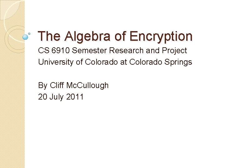 The Algebra of Encryption CS 6910 Semester Research and Project University of Colorado at