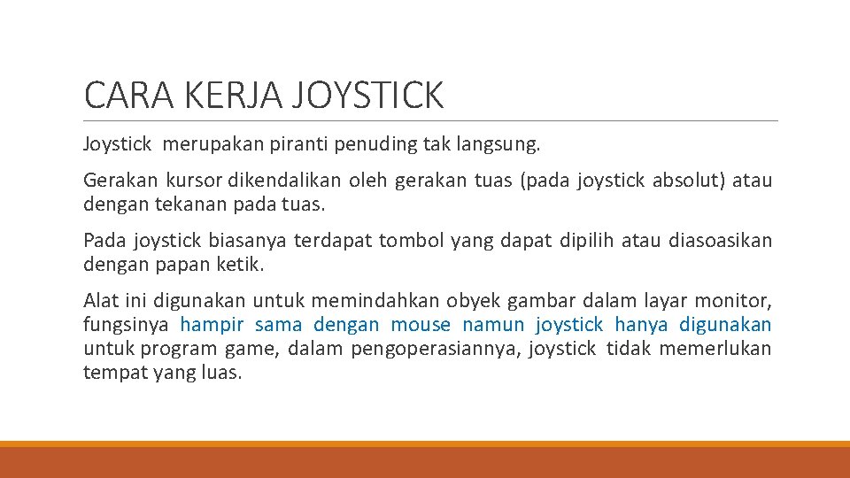 CARA KERJA JOYSTICK Joystick merupakan piranti penuding tak langsung. Gerakan kursor dikendalikan oleh gerakan