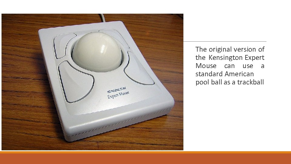  The original version of the Kensington Expert Mouse can use a standard American