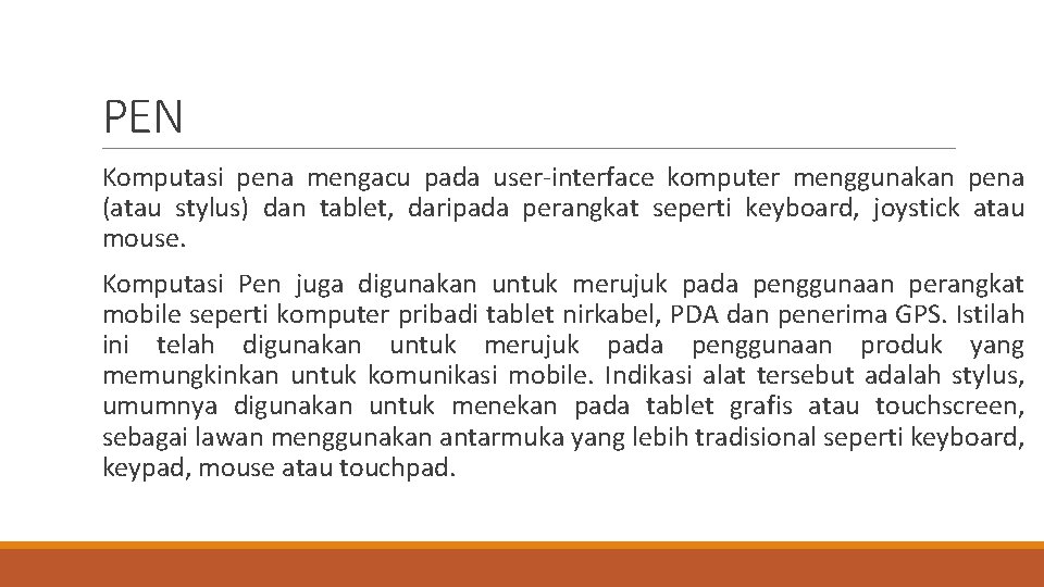 PEN Komputasi pena mengacu pada user-interface komputer menggunakan pena (atau stylus) dan tablet, daripada