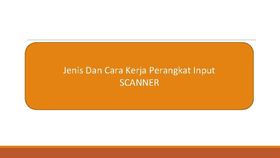 Jenis Dan Cara Kerja Perangkat Input SCANNER 