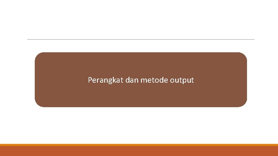 Perangkat dan metode output 