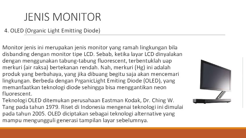 JENIS MONITOR 4. OLED (Organic Light Emitting Diode) Monitor jenis ini merupakan jenis monitor