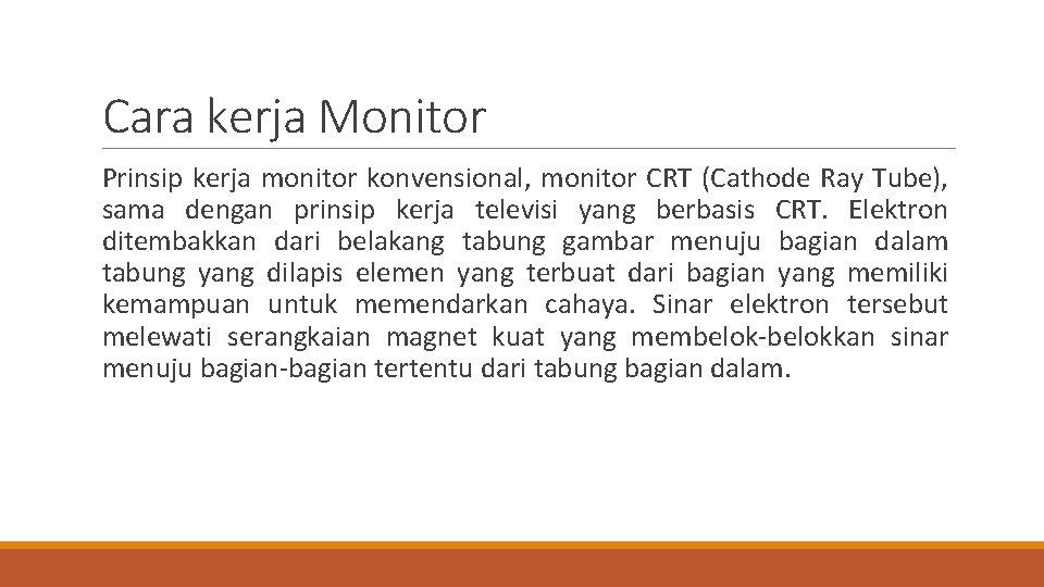 Cara kerja Monitor Prinsip kerja monitor konvensional, monitor CRT (Cathode Ray Tube), sama dengan