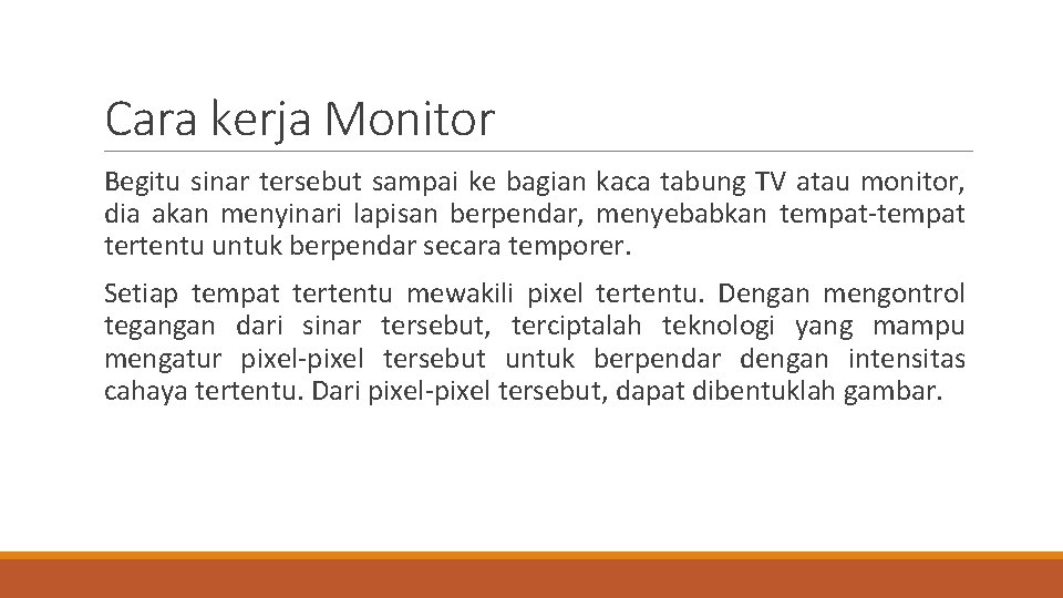 Cara kerja Monitor Begitu sinar tersebut sampai ke bagian kaca tabung TV atau monitor,