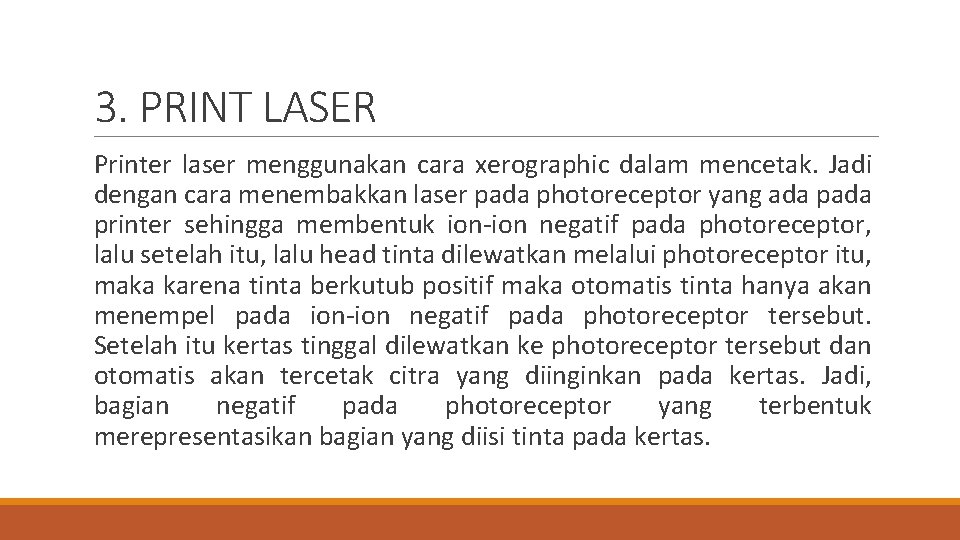 3. PRINT LASER Printer laser menggunakan cara xerographic dalam mencetak. Jadi dengan cara menembakkan