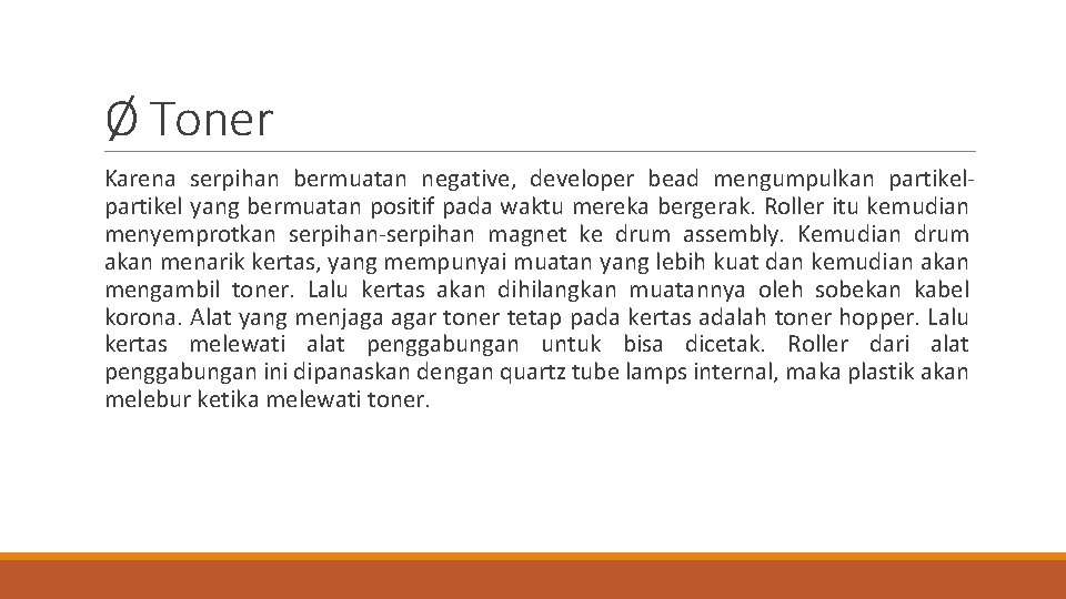 Ø Toner Karena serpihan bermuatan negative, developer bead mengumpulkan partikel yang bermuatan positif pada