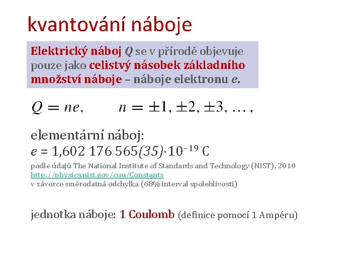 kvantování náboje Elektrický náboj Q se v přírodě objevuje pouze jako celistvý násobek základního