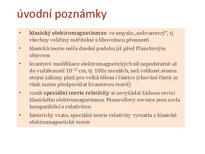 úvodní poznámky • klasický elektromagnetismus: ve smyslu „nekvantový“, tj. všechny veličiny měřitelné s libovolnou