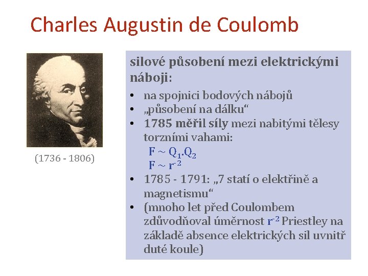 Charles Augustin de Coulomb silové působení mezi elektrickými náboji: (1736 - 1806) • na