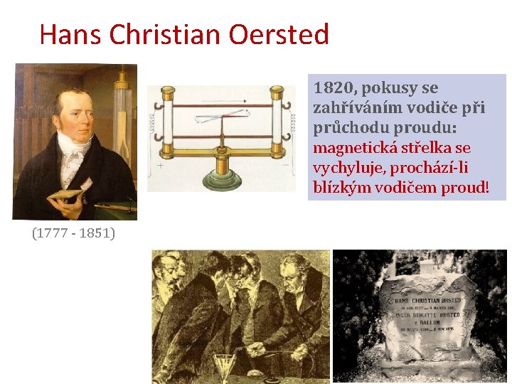 Hans Christian Oersted 1820, pokusy se zahříváním vodiče při průchodu proudu: magnetická střelka se