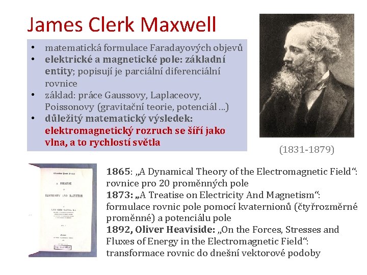 James Clerk Maxwell • matematická formulace Faradayových objevů • elektrické a magnetické pole: základní