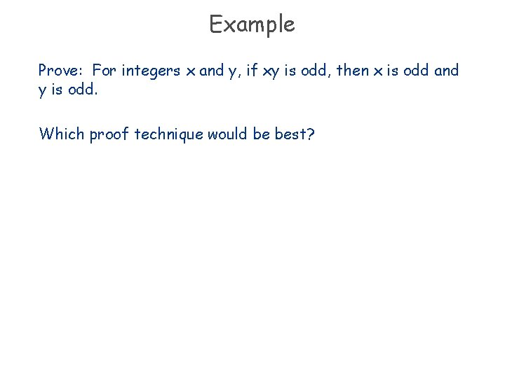 Example Prove: For integers x and y, if xy is odd, then x is