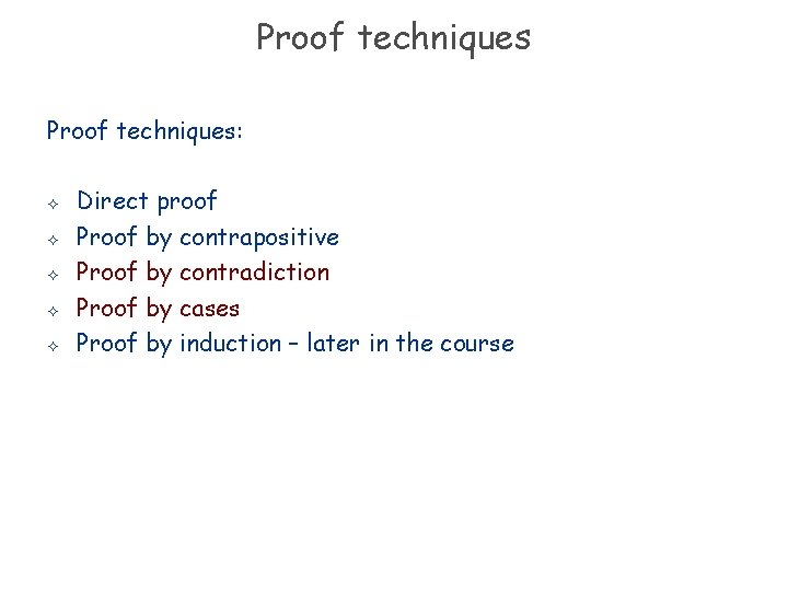Proof techniques: ² ² ² Direct proof Proof by contrapositive Proof by contradiction Proof