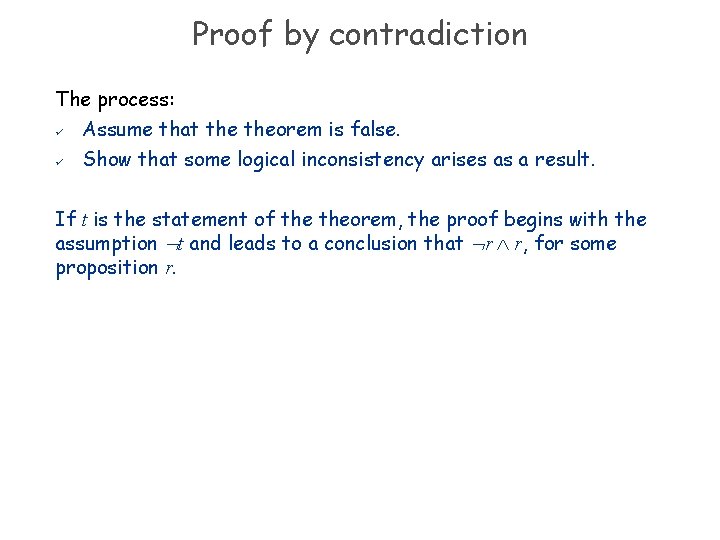 Proof by contradiction The process: ü Assume that theorem is false. ü Show that