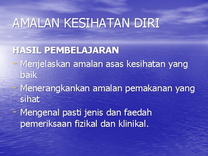 AMALAN KESIHATAN DIRI HASIL PEMBELAJARAN - Menjelaskan amalan asas kesihatan yang baik - Menerangkankan