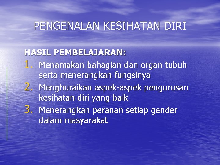 PENGENALAN KESIHATAN DIRI HASIL PEMBELAJARAN: 1. Menamakan bahagian dan organ tubuh serta menerangkan fungsinya