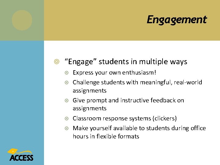 Engagement “Engage” students in multiple ways Express your own enthusiasm! Challenge students with meaningful,