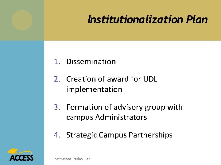 Institutionalization Plan 1. Dissemination 2. Creation of award for UDL implementation 3. Formation of