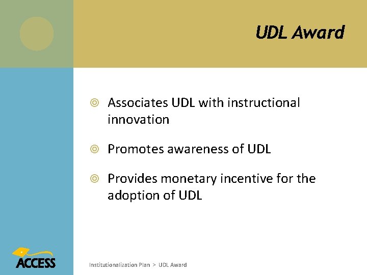 UDL Award Associates UDL with instructional innovation Promotes awareness of UDL Provides monetary incentive