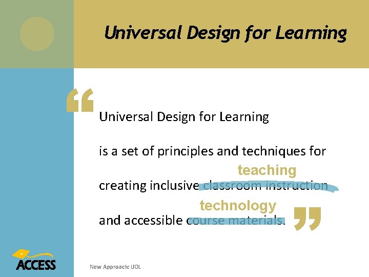 Universal Design for Learning “ Universal Design for Learning is a set of principles