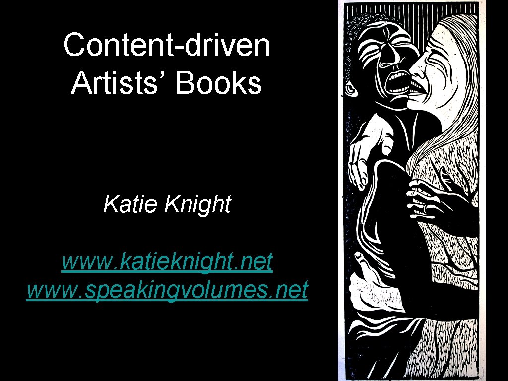 Content-driven Artists’ Books Katie Knight www. katieknight. net www. speakingvolumes. net 