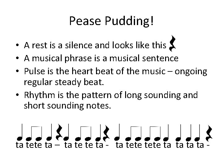 Pease Pudding! • A rest is a silence and looks like this • A