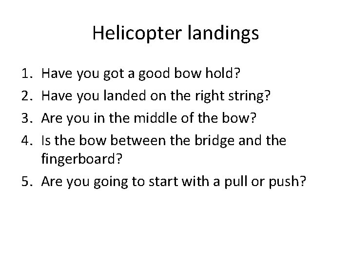 Helicopter landings 1. 2. 3. 4. Have you got a good bow hold? Have