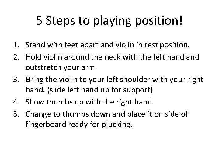 5 Steps to playing position! 1. Stand with feet apart and violin in rest