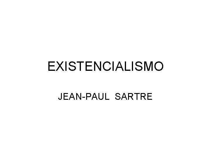 EXISTENCIALISMO JEAN-PAUL SARTRE 