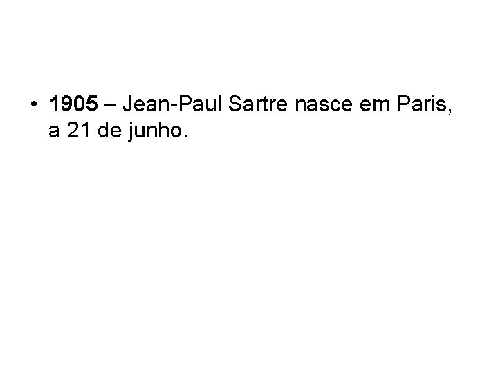  • 1905 – Jean-Paul Sartre nasce em Paris, a 21 de junho. 