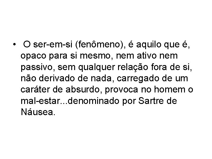  • O ser-em-si (fenômeno), é aquilo que é, opaco para si mesmo, nem