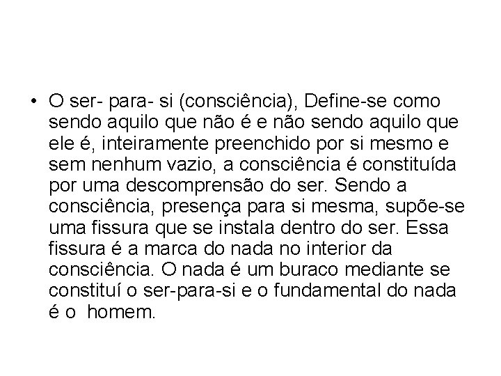  • O ser- para- si (consciência), Define-se como sendo aquilo que não é