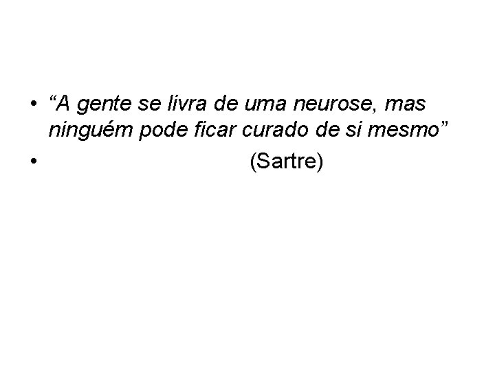  • “A gente se livra de uma neurose, mas ninguém pode ficar curado