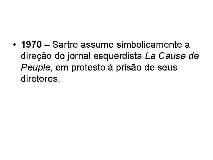  • 1970 – Sartre assume simbolicamente a direção do jornal esquerdista La Cause