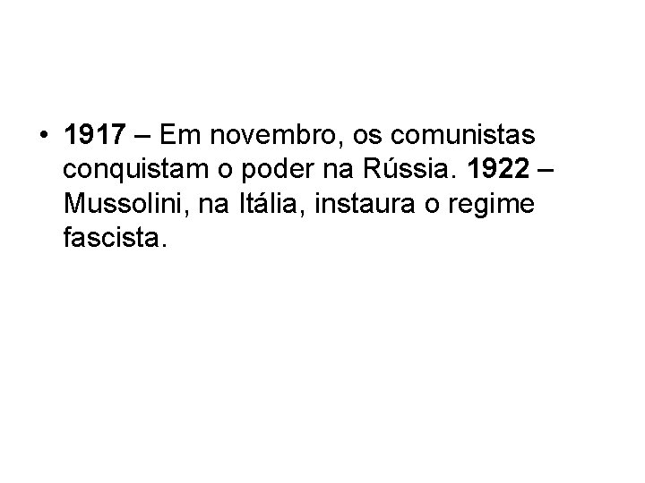  • 1917 – Em novembro, os comunistas conquistam o poder na Rússia. 1922
