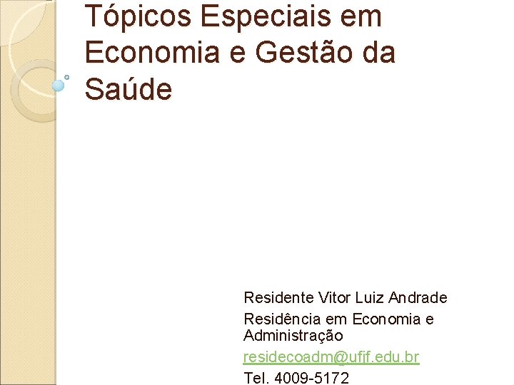 Tópicos Especiais em Economia e Gestão da Saúde Residente Vitor Luiz Andrade Residência em