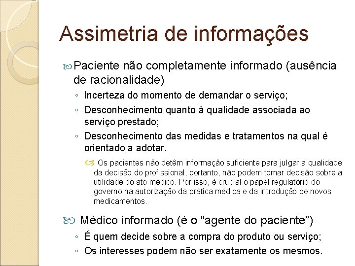 Assimetria de informações Paciente não completamente informado (ausência de racionalidade) ◦ Incerteza do momento