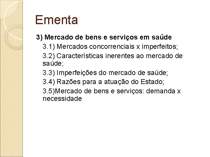 Ementa 3) Mercado de bens e serviços em saúde 3. 1) Mercados concorrenciais x