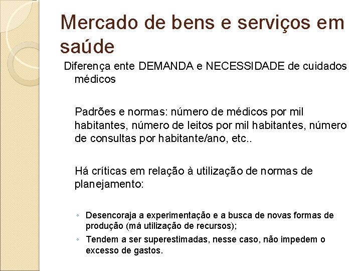 Mercado de bens e serviços em saúde Diferença ente DEMANDA e NECESSIDADE de cuidados