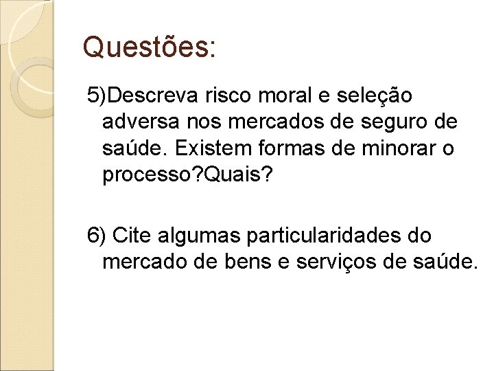 Questões: 5)Descreva risco moral e seleção adversa nos mercados de seguro de saúde. Existem