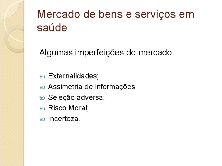 Mercado de bens e serviços em saúde Algumas imperfeições do mercado: Externalidades; Assimetria de