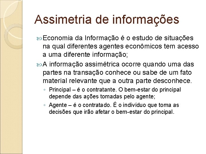 Assimetria de informações Economia da Informação é o estudo de situações na qual diferentes