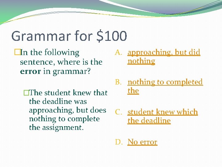 Grammar for $100 �In the following sentence, where is the error in grammar? A.