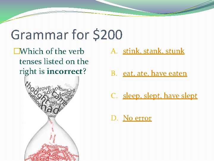 Grammar for $200 �Which of the verb tenses listed on the right is incorrect?