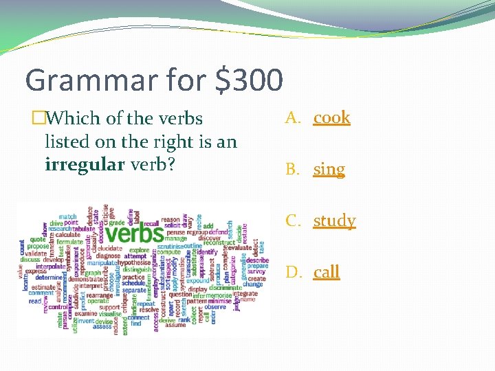 Grammar for $300 �Which of the verbs listed on the right is an irregular