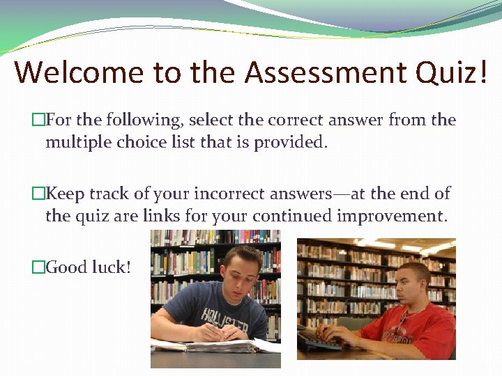 Welcome to the Assessment Quiz! �For the following, select the correct answer from the