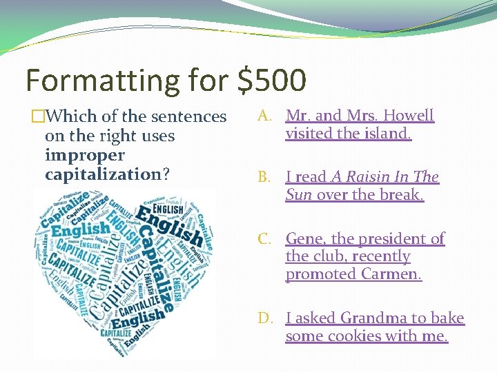 Formatting for $500 �Which of the sentences on the right uses improper capitalization? A.