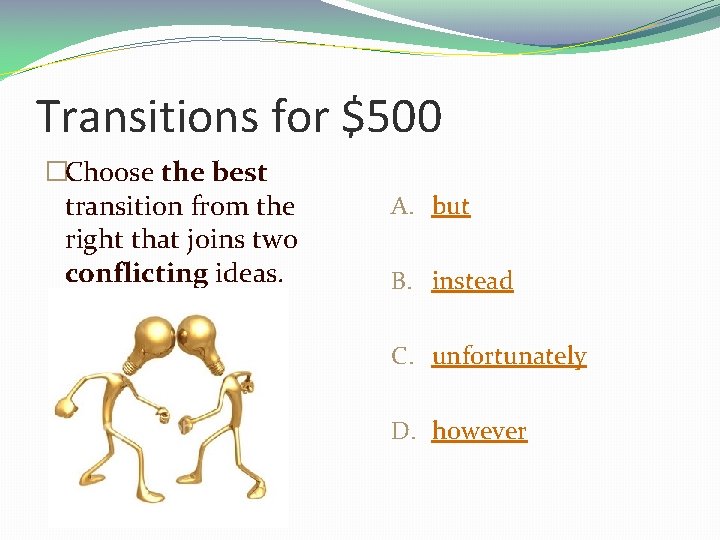 Transitions for $500 �Choose the best transition from the right that joins two conflicting