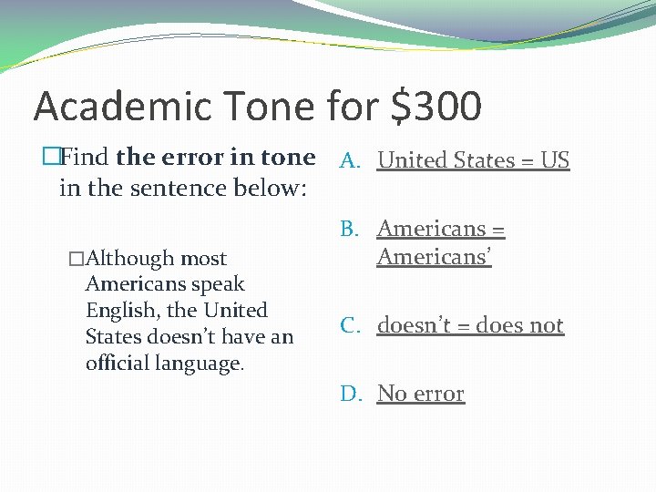 Academic Tone for $300 �Find the error in tone A. United States = US